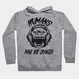 Humans have not changed Hoodie